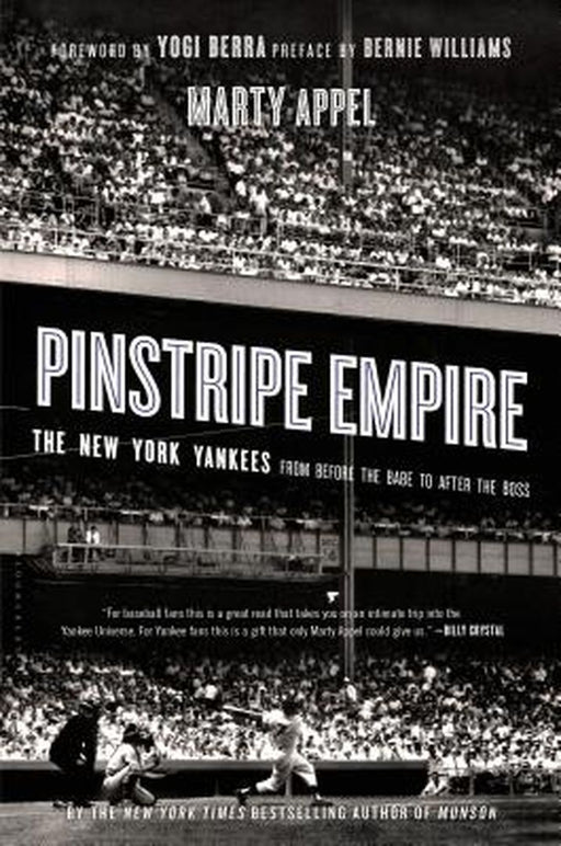 Pinstripe Empire: The New York Yankees from Before the Babe to After the Boss by Marty Appel