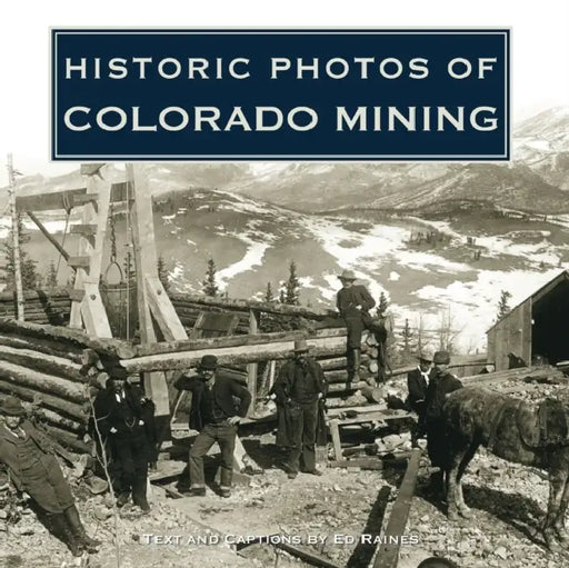 Historic Photos of Colorado Mining by Ed Raines