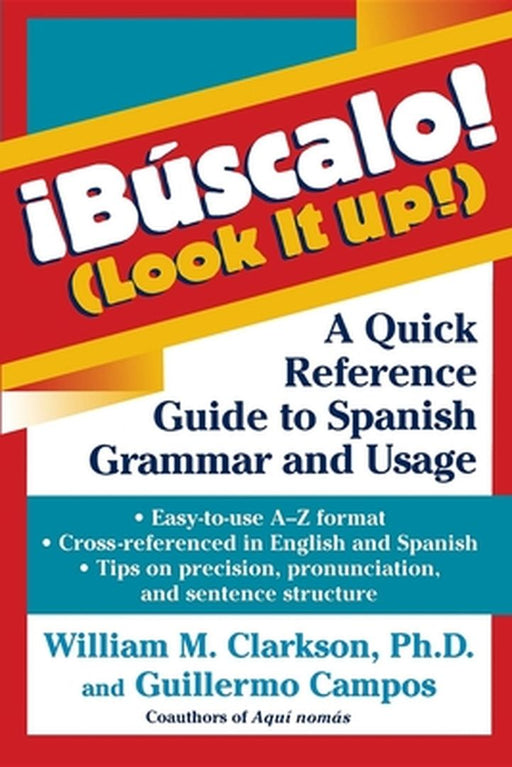 !Buscalo! (Look It Up!): A Quick Reference Guide to Spanish Grammar and Usage by William M. Clarkson