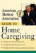 American Medical Association Guide to Home Caregiving by American Medical Association