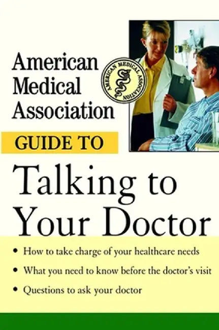 American Medical Association Guide to Talking to Your Doctor by Angela Perry