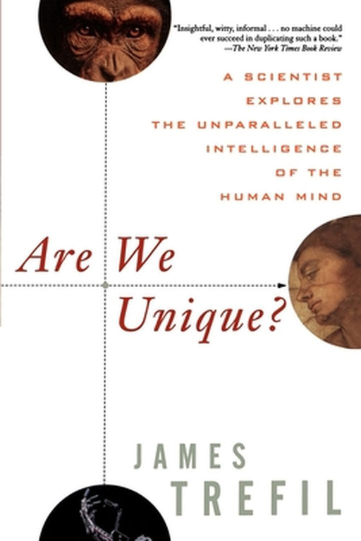 Are We Unique: A Scientist Explores the Unparalleled Intelligence of the Human Mind by James Trefil