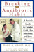Breaking the Antibiotic Habit: A Parent's Guide to Coughs, Colds, Ear Infections, and Sore Throats by Paul A. Offit