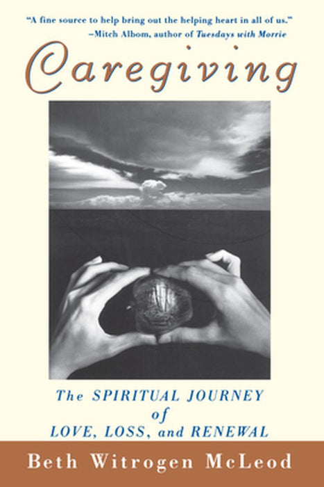 Caregiving: The Spiritual Journey of Love, Loss, and Renewal by Beth Witrogen McLeod
