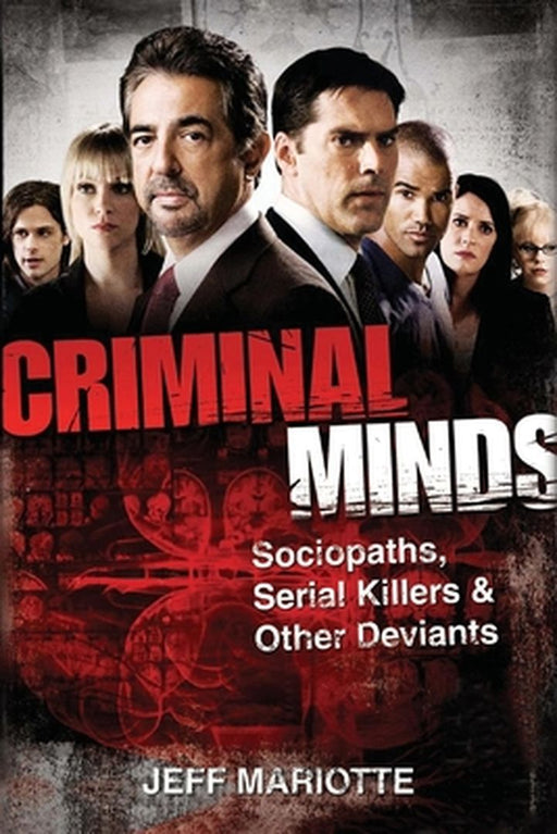 Criminal Minds: Sociopaths, Serial Killers, and Other Deviants by Jeff Mariotte
