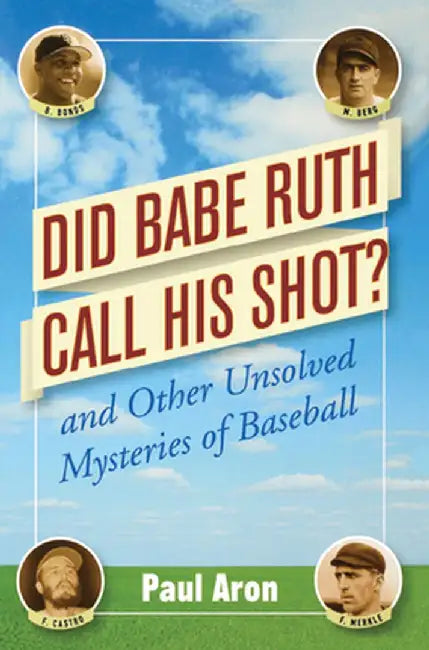 Did Babe Ruth Call His Shot?: And Other Unsolved Mysteries of Baseball by Paul Aron