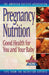Pregnancy Nutrition: Good Health for You and Your Baby by The American Dietetic Association