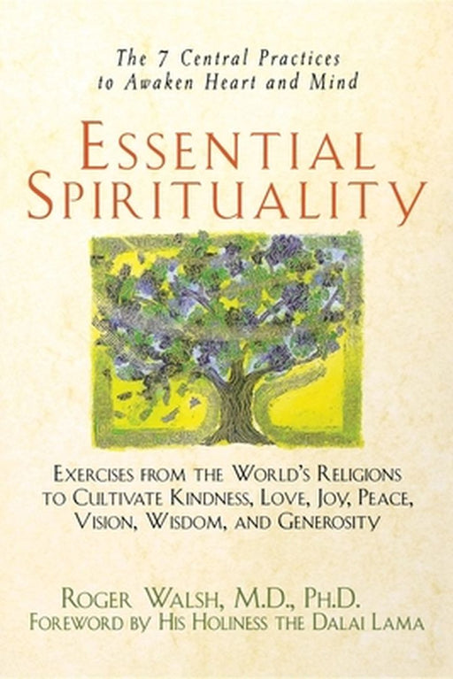 Essential Spirituality: The 7 Central Practices to Awaken Heart and Mind by Roger Walsh