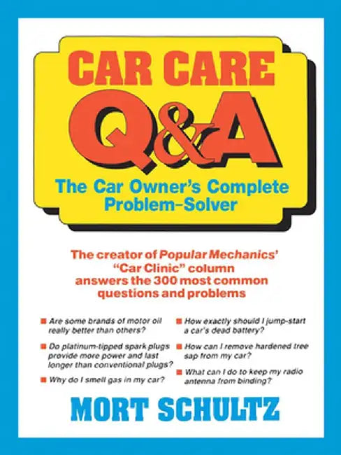 Car Care Q&A: The Auto Owner's Complete Problem-Solver by Mort Schultz