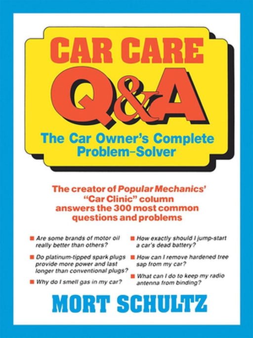 Car Care Q&A: The Auto Owner's Complete Problem-Solver by Mort Schultz