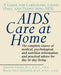 AIDS Care at Home: A Guide for Caregivers, Loved Ones, and People with AIDS by Judith Greif