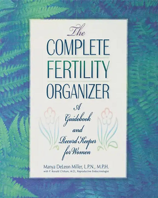 The Complete Fertility Organizer: A Guidebook and Record Keeper for Women by Manya DeLeon Miller