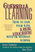 Guerrilla Learning: How to Give Your Kids a Real Education with or Without School by Grace Llewellyn