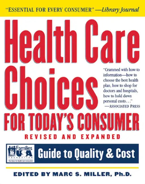 Health Care Choices for Today's Consumer: Families Foundation USA Guide to Quality and Cost by Marc S. Miller