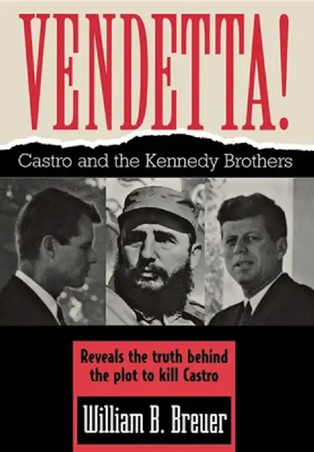 Vendetta!: Fidel Castro and the Kennedy Brothers by William B. Breuer