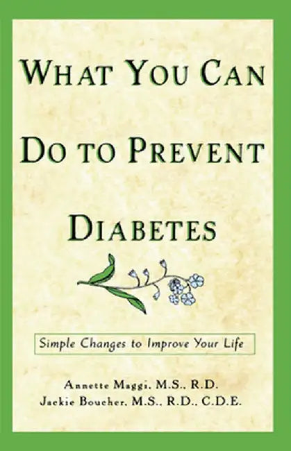 What You Can Do to Prevent Diabetes: Simple Changes to Improve Your Life by Annette Maggi