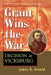 Grant Wins the War: Decision at Vicksburg by James R. Arnold