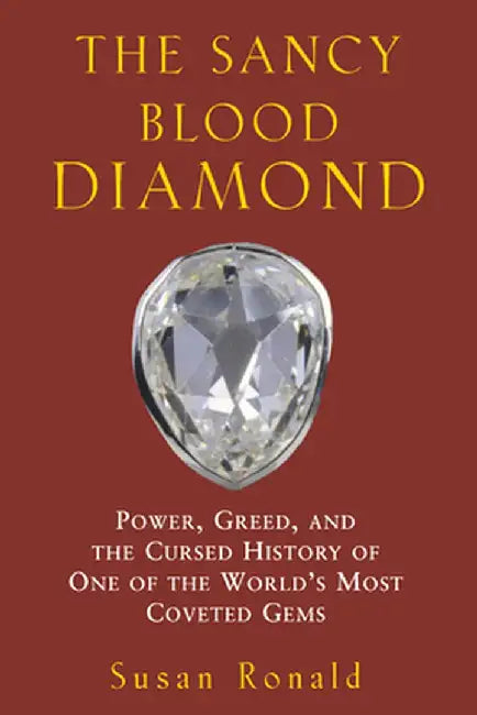 The Sancy Blood Diamond: Power, Greed, and the Cursed History of One of the World's Most Coveted Gems by Susan Ronald