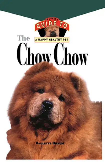 Chow Chow: An Owner's Guide to a Happy Healthy Pet by Paulette Braun
