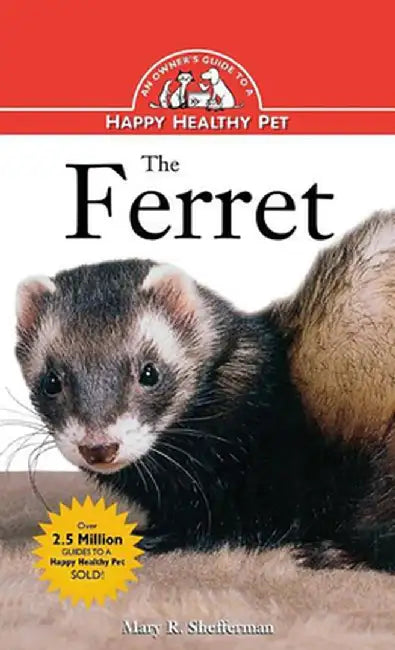The Ferret: An Owner's Guide to a Happy Healthy Pet by Mary R. Shefferman