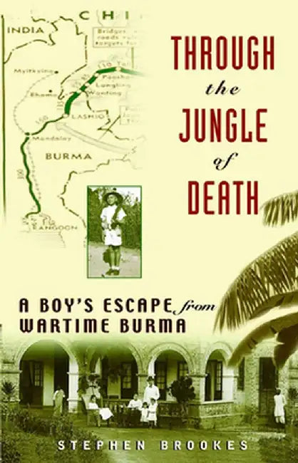 Through the Jungle of Death: A Boy's Escape from Wartime Burma by Stephen Brookes