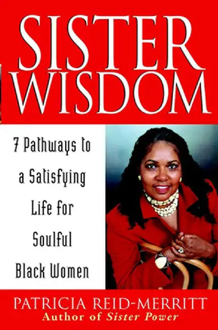 Sister Wisdom: 7 Pathways to a Satisfying Life for Soulful Black Women by Patricia Reid-Merritt