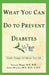 What You Can Do to Prevent Diabetes: Simple Changes to Improve Your Life by Annette Maggi