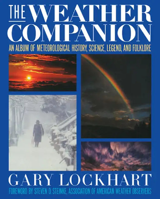 The Weather Companion: An Album of Meteorological History, Science, and Folklore by Gary Lockhart