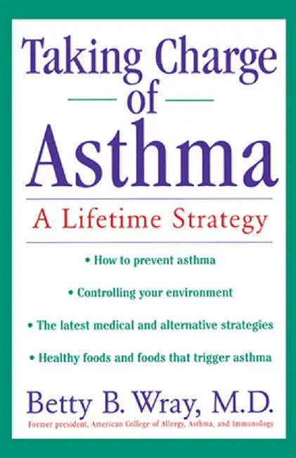 Taking Charge of Asthma: A Lifetime Strategy by Betty B. Wray