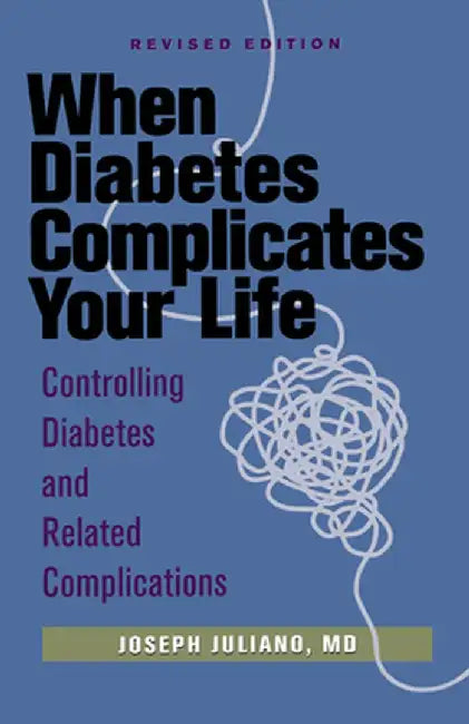 When Diabetes Complicates Your Life: Controlling Diabetes and Related Complications by Joseph Juliano