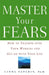 Master Your Fears: How to Triumph Over Your Worries and Get on with Your Life by Linda Sapadin