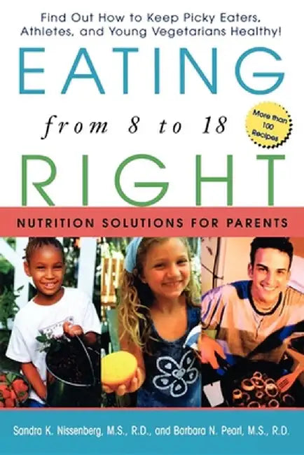 Eating Right from 8 to 18: Nutrition Solutions for Parents by Sandra K. Nissenberg