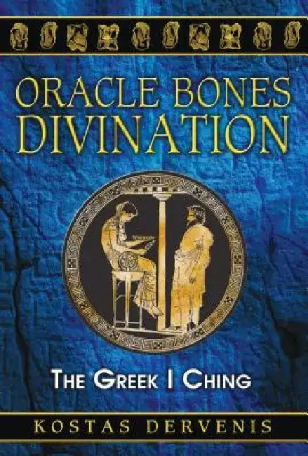 Oracle Bones Divination: The Greek I Ching by Kostas Dervenis