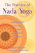 The Practice of Nada Yoga: Meditation on the Inner Sacred Sound by Baird Hersey