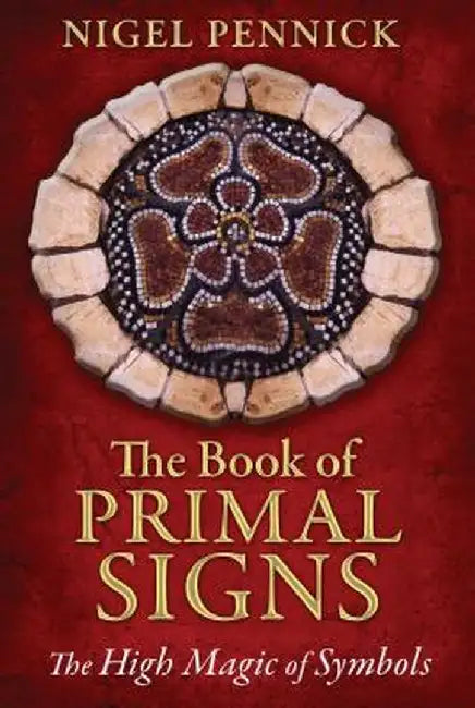 The Book of Primal Signs: The High Magic of Symbols by Nigel Pennick