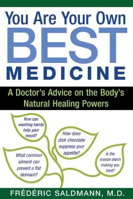 You Are Your Own Best Medicine: A Doctor's Advice on the Body's Natural Healing Powers by Frederic Saldmann