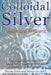 Colloidal Silver: The Natural Antibiotic by Werner Kuhni