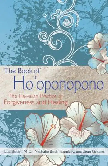 The Book of Ho'oponopono: The Hawaiian Practice of Forgiveness and Healing by Luc Bodin