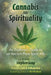 Cannabis and Spirituality: An Explorer's Guide to an Ancient Plant Spirit Ally by Stephen Gray
