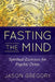 Fasting the Mind: Spiritual Exercises for Psychic Detox by Jason Gregory