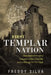 First Templar Nation: How Eleven Knights Created a New Country and a Refuge for the Grail by Freddy Silva