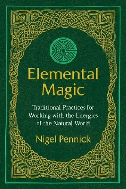 Elemental Magic: Traditional Practices for Working with the Energies of the Natural World by Nigel Pennick