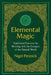 Elemental Magic: Traditional Practices for Working with the Energies of the Natural World by Nigel Pennick
