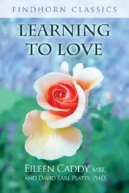 Learning to Love by Eileen Caddy