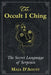 The Occult I Ching: The Secret Language of Serpents by Maja D'Aoust