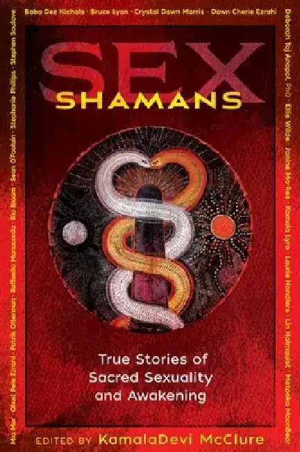 Sex Shamans: True Stories of Sacred Sexuality and Awakening by Kamaladevi McClure