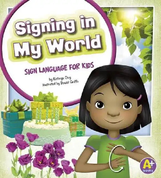 Signing in My World: Sign Language for Kids by Kathryn Clay