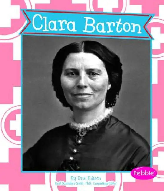 Clara Barton by Gail Saunders-Smith, Erin Edison, Brie Arnold