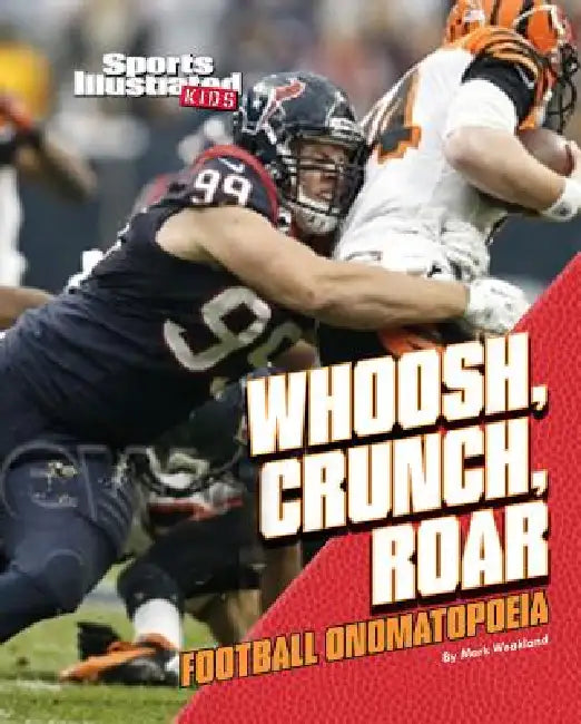 Whoosh, Crunch, Roar: Football Onomatopoeia by Mark Weakland