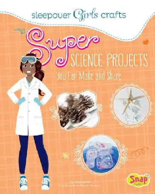 Super Science Projects You Can Make and Share by Mari Bolte